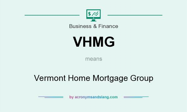 What does VHMG mean? It stands for Vermont Home Mortgage Group