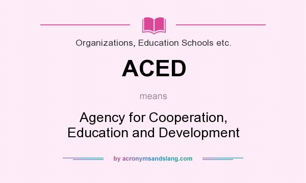 What does ACED mean? It stands for Agency for Cooperation, Education and Development