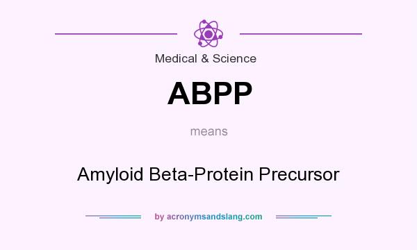 What does ABPP mean? It stands for Amyloid Beta-Protein Precursor