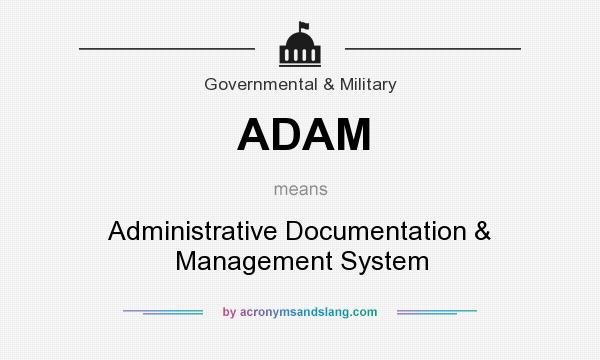 What does ADAM mean? It stands for Administrative Documentation & Management System