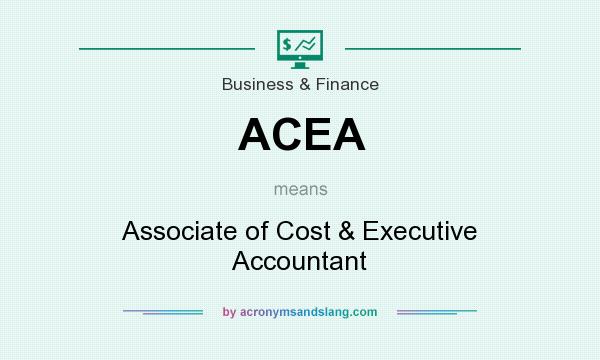 What does ACEA mean? It stands for Associate of Cost & Executive Accountant
