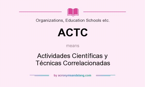 What does ACTC mean? It stands for Actividades Científicas y Técnicas Correlacionadas