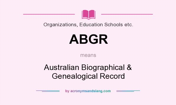 What does ABGR mean? It stands for Australian Biographical & Genealogical Record