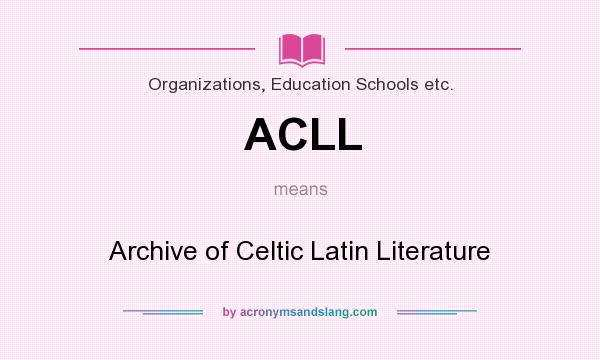 What does ACLL mean? It stands for Archive of Celtic Latin Literature