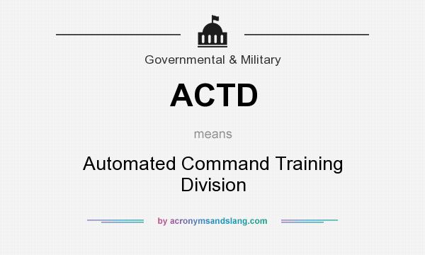 What does ACTD mean? It stands for Automated Command Training Division