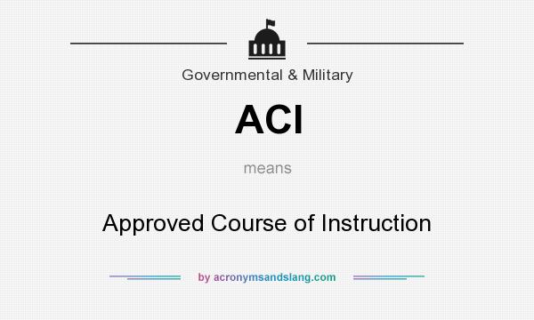 What does ACI mean? It stands for Approved Course of Instruction
