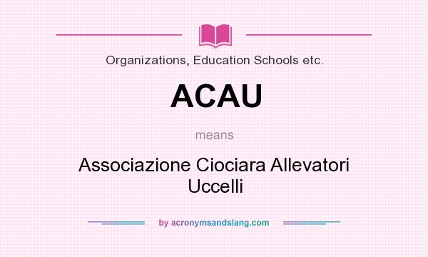 What does ACAU mean? It stands for Associazione Ciociara Allevatori Uccelli
