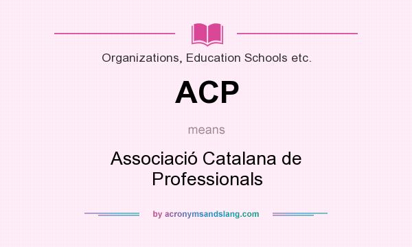 What does ACP mean? It stands for Associació Catalana de Professionals