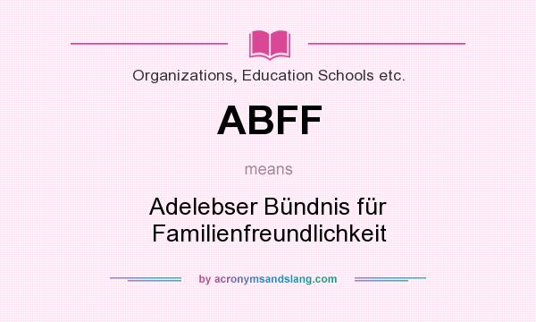 What does ABFF mean? It stands for Adelebser Bündnis für Familienfreundlichkeit