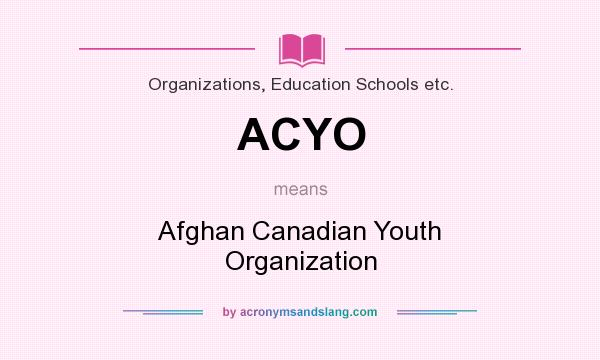 What does ACYO mean? It stands for Afghan Canadian Youth Organization