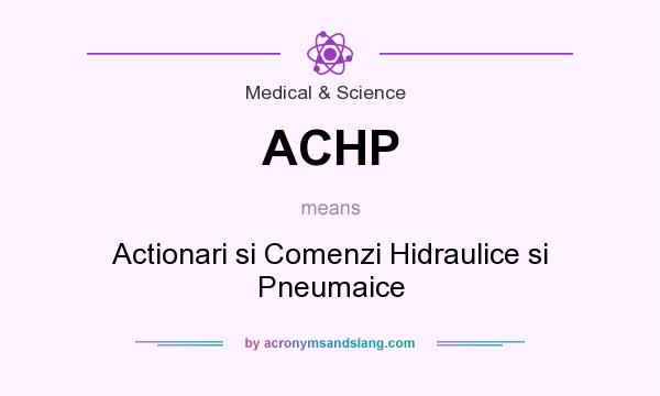 What does ACHP mean? It stands for Actionari si Comenzi Hidraulice si Pneumaice