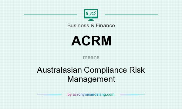 What does ACRM mean? It stands for Australasian Compliance Risk Management