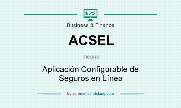 What does ACSEL mean? It stands for Aplicación Configurable de Seguros en Línea