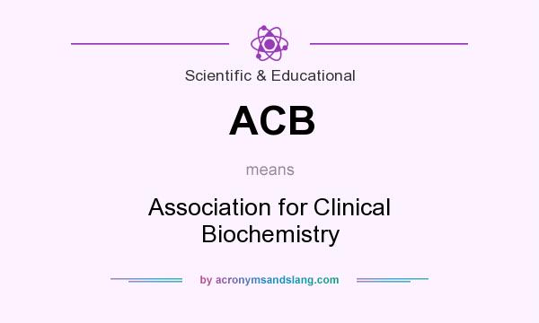 What does ACB mean? It stands for Association for Clinical Biochemistry