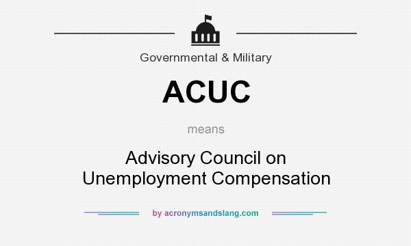 What does ACUC mean? It stands for Advisory Council on Unemployment Compensation