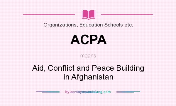 What does ACPA mean? It stands for Aid, Conflict and Peace Building in Afghanistan