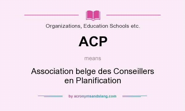 What does ACP mean? It stands for Association belge des Conseillers en Planification