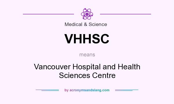 What does VHHSC mean? It stands for Vancouver Hospital and Health Sciences Centre
