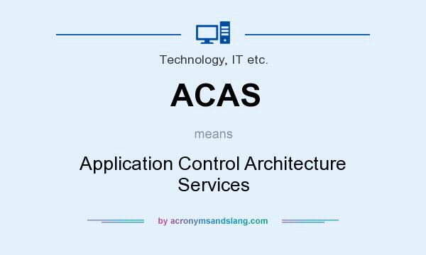 What does ACAS mean? It stands for Application Control Architecture Services