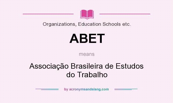 What does ABET mean? It stands for Associação Brasileira de Estudos do Trabalho