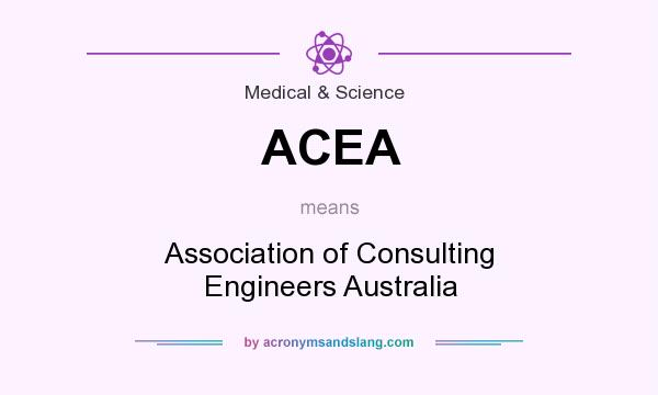 What does ACEA mean? It stands for Association of Consulting Engineers Australia