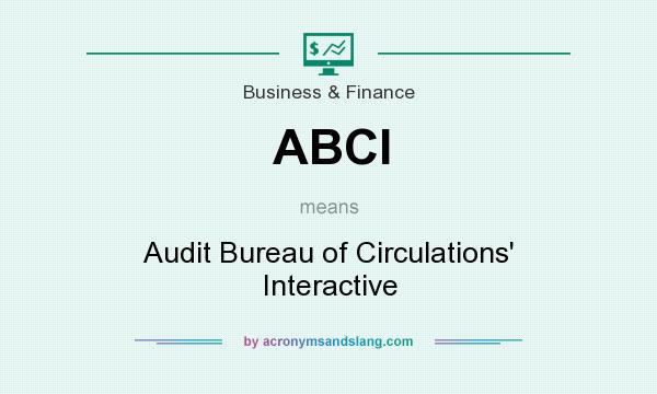 What does ABCI mean? It stands for Audit Bureau of Circulations` Interactive