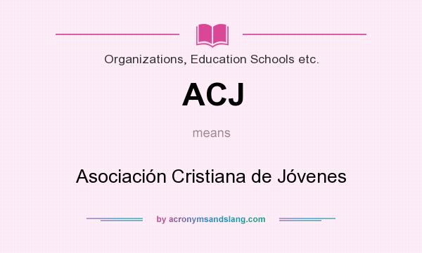 What does ACJ mean? It stands for Asociación Cristiana de Jóvenes