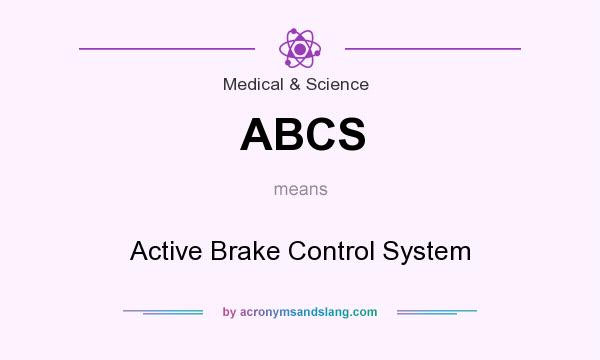 What does ABCS mean? It stands for Active Brake Control System