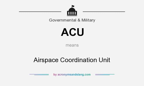 What does ACU mean? It stands for Airspace Coordination Unit