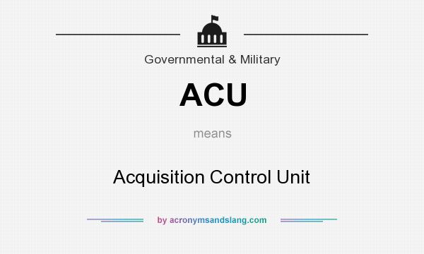What does ACU mean? It stands for Acquisition Control Unit