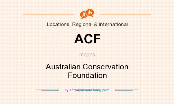 What does ACF mean? It stands for Australian Conservation Foundation