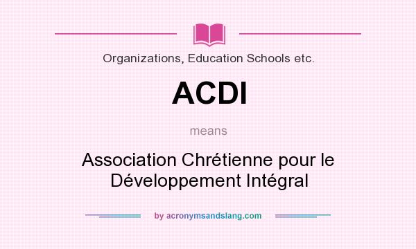 What does ACDI mean? It stands for Association Chrétienne pour le Développement Intégral
