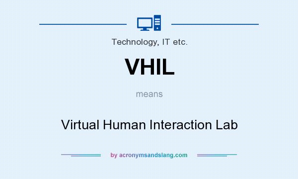 What does VHIL mean? It stands for Virtual Human Interaction Lab