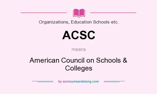 What does ACSC mean? It stands for American Council on Schools & Colleges