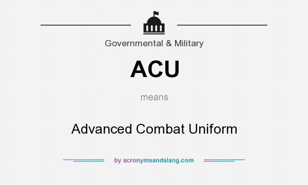 What does ACU mean? It stands for Advanced Combat Uniform