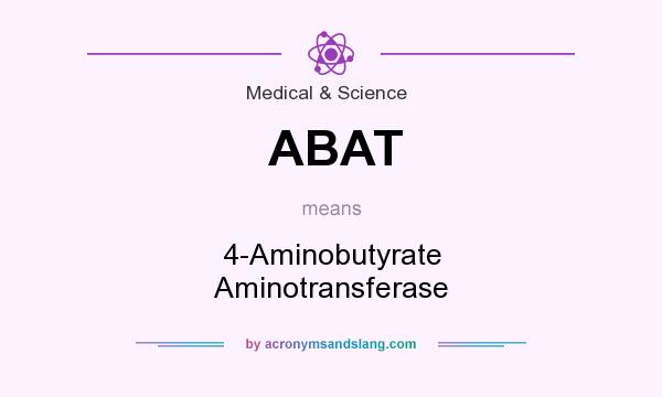 What does ABAT mean? It stands for 4-Aminobutyrate Aminotransferase