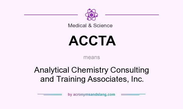 What does ACCTA mean? It stands for Analytical Chemistry Consulting and Training Associates, Inc.