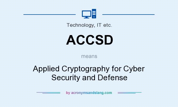What does ACCSD mean? It stands for Applied Cryptography for Cyber Security and Defense