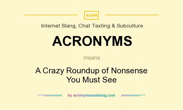What does ACRONYMS mean? It stands for A Crazy Roundup of Nonsense You Must See