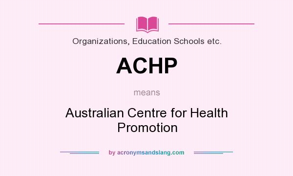 What does ACHP mean? It stands for Australian Centre for Health Promotion