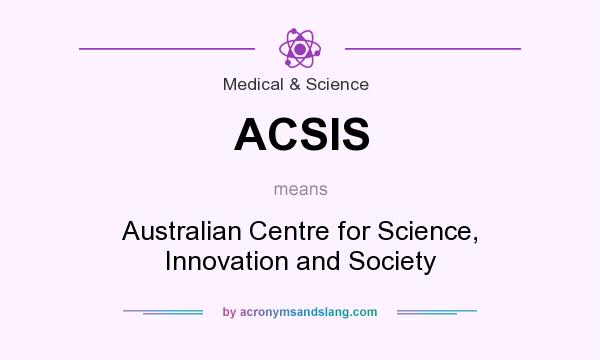 What does ACSIS mean? It stands for Australian Centre for Science, Innovation and Society