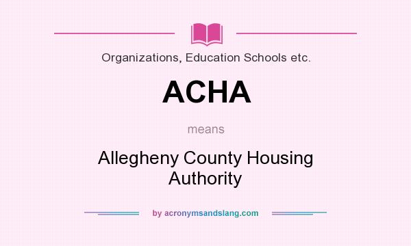 What does ACHA mean? It stands for Allegheny County Housing Authority