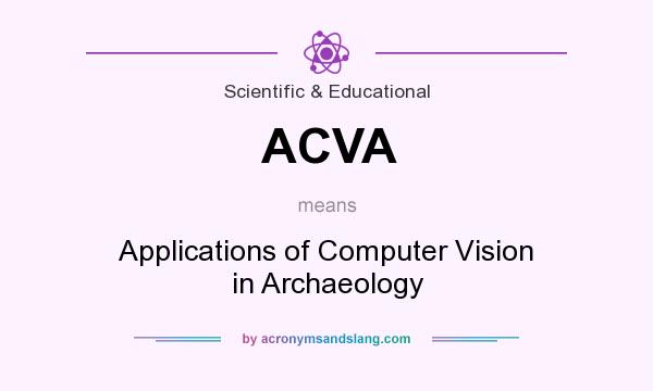 What does ACVA mean? It stands for Applications of Computer Vision in Archaeology