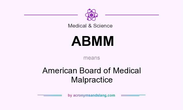 What does ABMM mean? It stands for American Board of Medical Malpractice