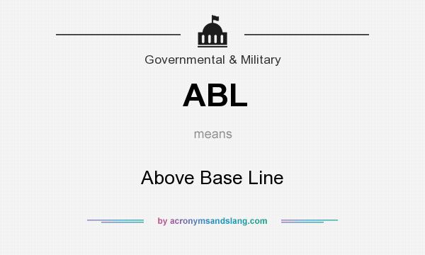 What does ABL mean? It stands for Above Base Line