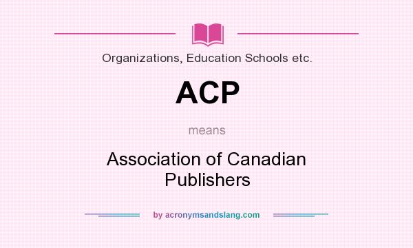 What does ACP mean? It stands for Association of Canadian Publishers