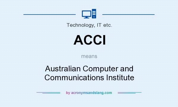 What does ACCI mean? It stands for Australian Computer and Communications Institute