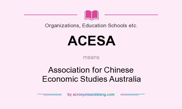 What does ACESA mean? It stands for Association for Chinese Economic Studies Australia