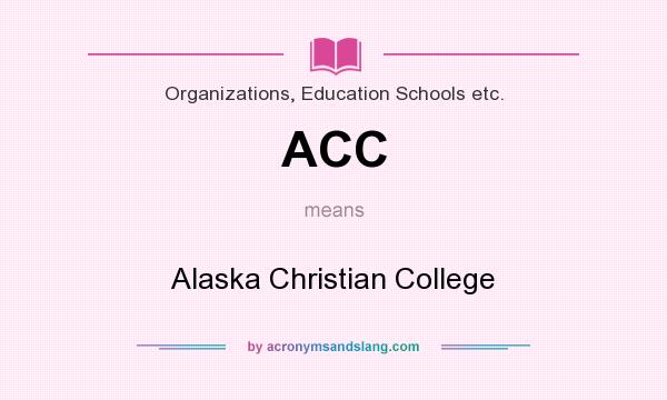 What does ACC mean? It stands for Alaska Christian College