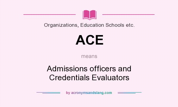 What does ACE mean? It stands for Admissions officers and Credentials Evaluators